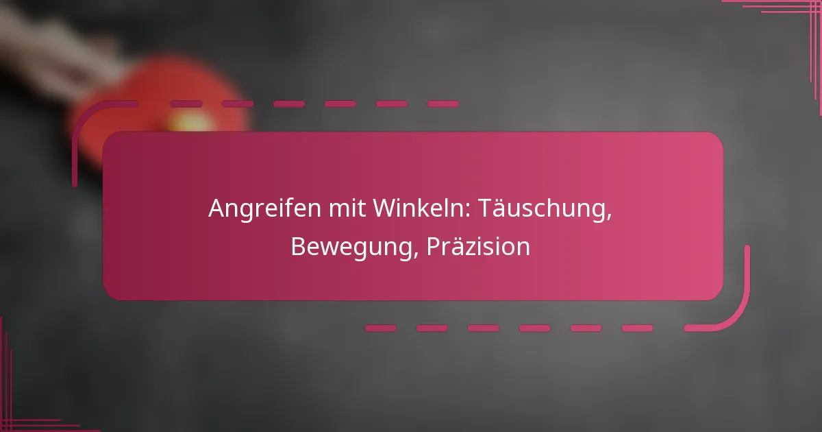 Angreifen mit Winkeln: Täuschung, Bewegung, Präzision