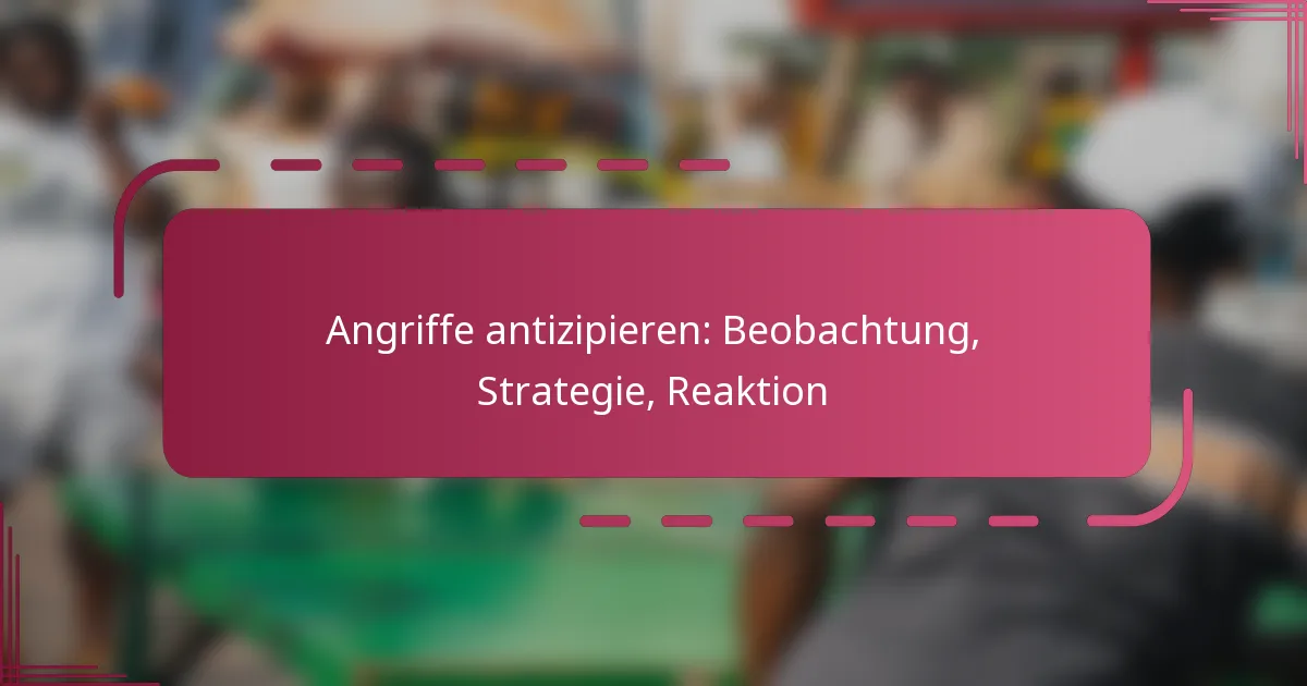 Angriffe antizipieren: Beobachtung, Strategie, Reaktion