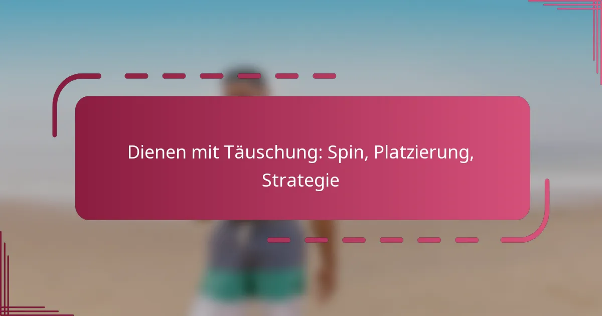 Dienen mit Täuschung: Spin, Platzierung, Strategie