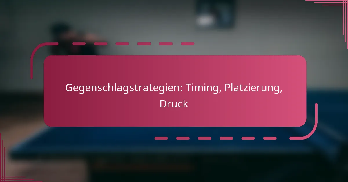 Gegenschlagstrategien: Timing, Platzierung, Druck