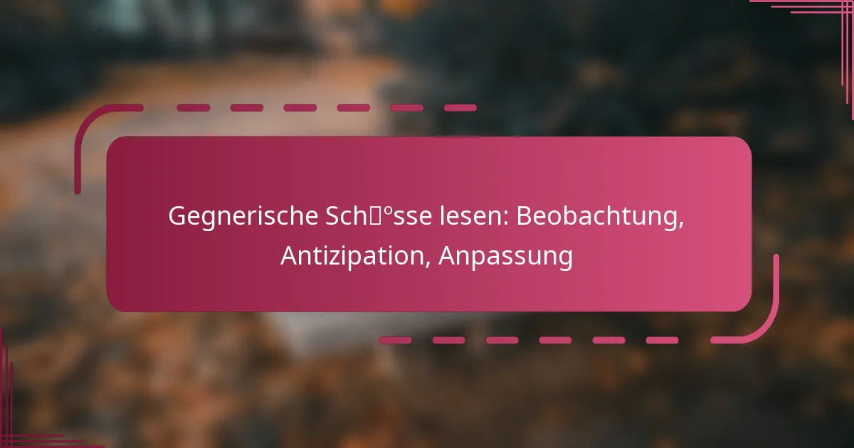 Gegnerische Schüsse lesen: Beobachtung, Antizipation, Anpassung