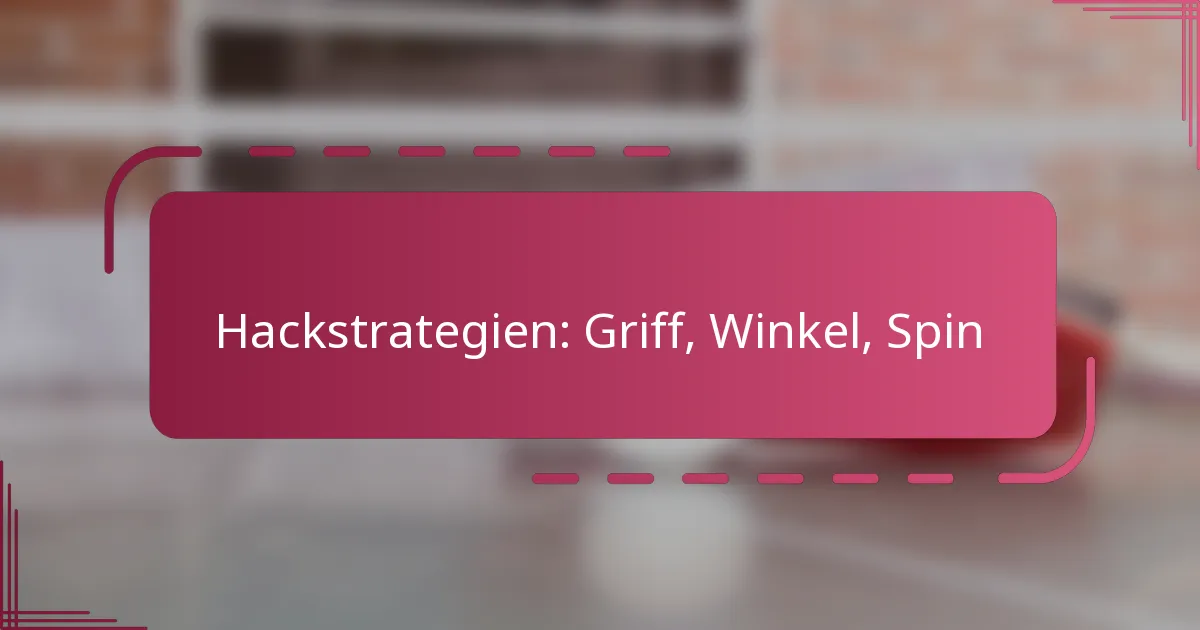 Hackstrategien: Griff, Winkel, Spin
