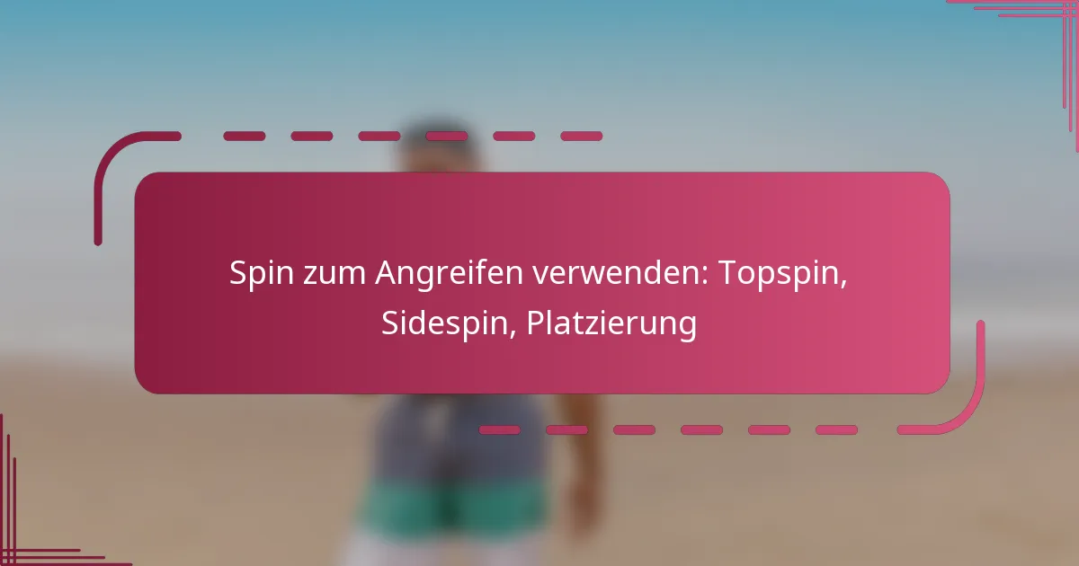 Spin zum Angreifen verwenden: Topspin, Sidespin, Platzierung