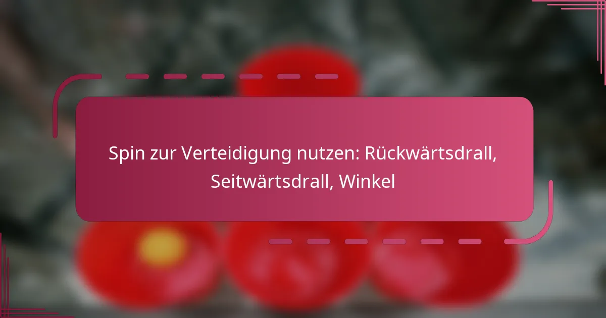 Spin zur Verteidigung nutzen: Rückwärtsdrall, Seitwärtsdrall, Winkel