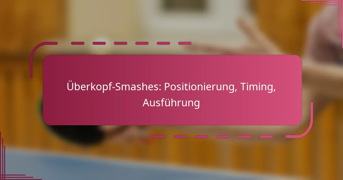 Überkopf-Smashes: Positionierung, Timing, Ausführung