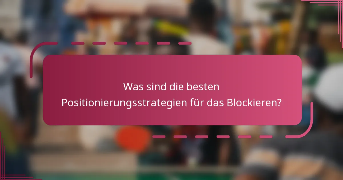Was sind die besten Positionierungsstrategien für das Blockieren?