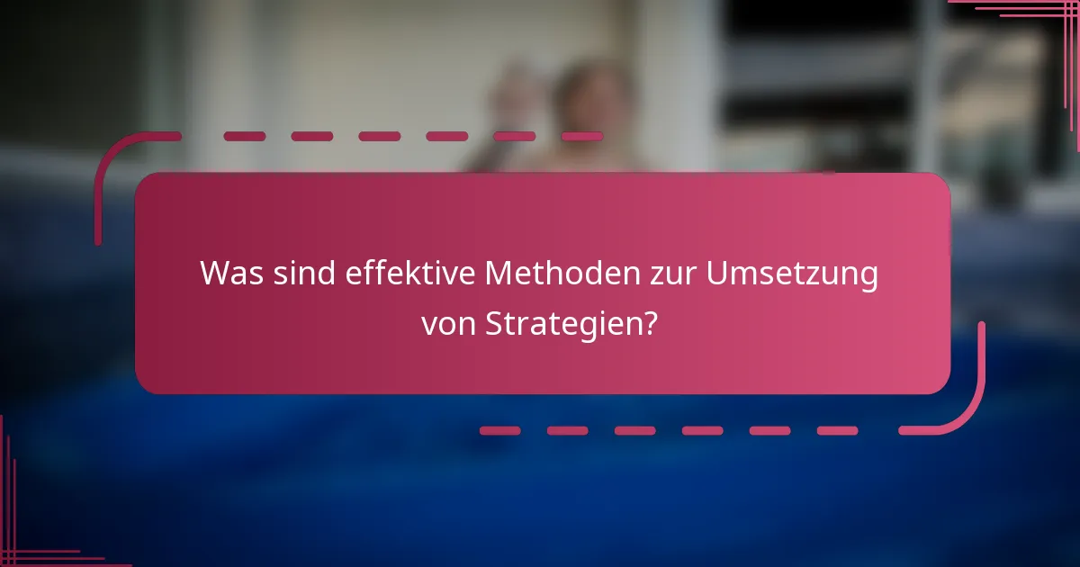 Was sind effektive Methoden zur Umsetzung von Strategien?