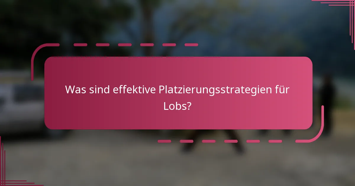 Was sind effektive Platzierungsstrategien für Lobs?