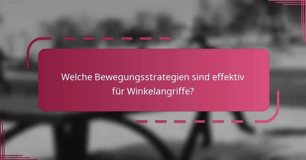 Welche Bewegungsstrategien sind effektiv für Winkelangriffe?