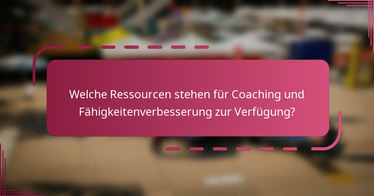 Welche Ressourcen stehen für Coaching und Fähigkeitenverbesserung zur Verfügung?