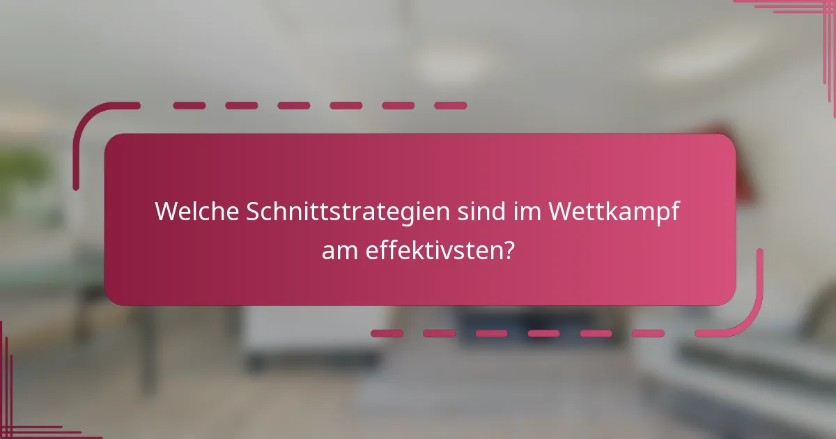 Welche Schnittstrategien sind im Wettkampf am effektivsten?