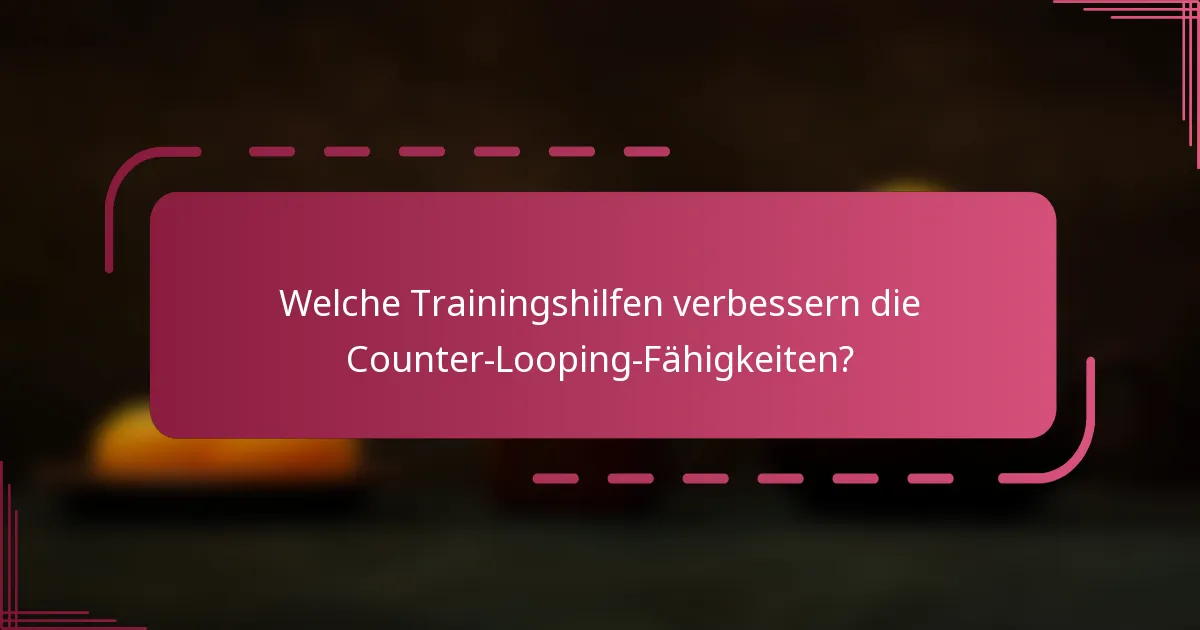Welche Trainingshilfen verbessern die Counter-Looping-Fähigkeiten?