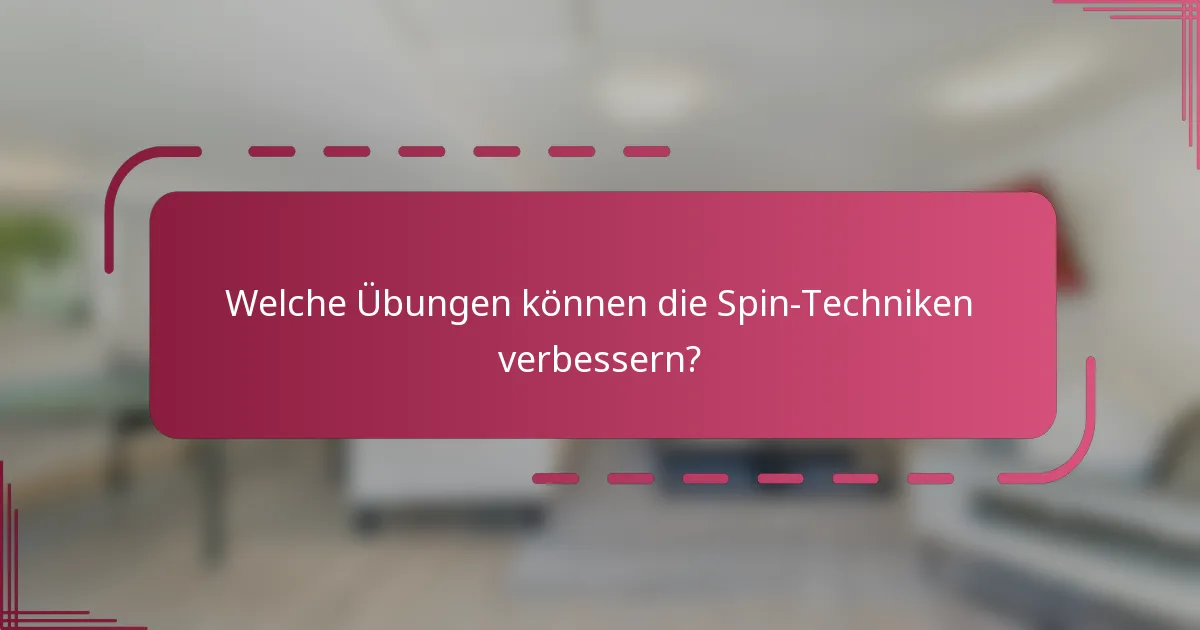 Welche Übungen können die Spin-Techniken verbessern?