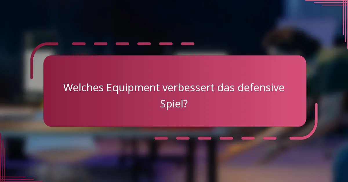 Welches Equipment verbessert das defensive Spiel?