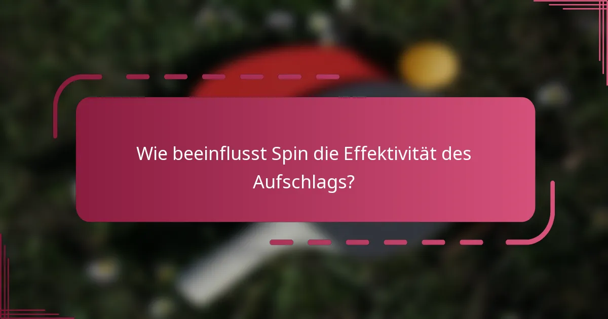 Wie beeinflusst Spin die Effektivität des Aufschlags?
