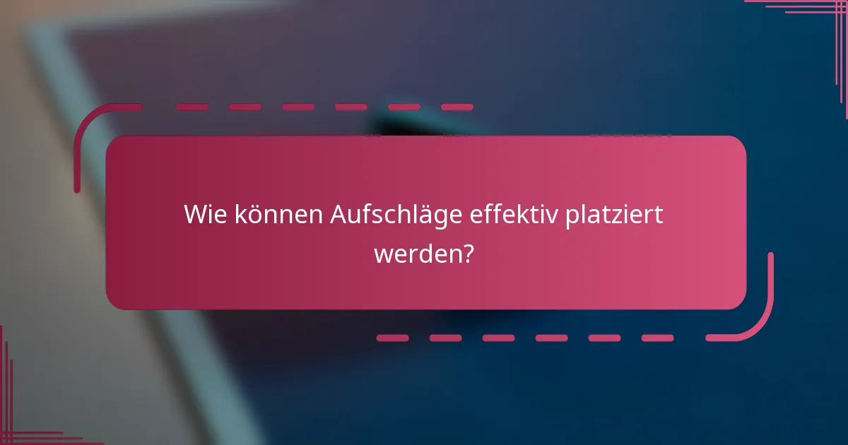 Wie können Aufschläge effektiv platziert werden?