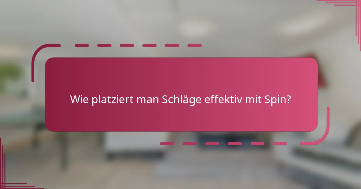Wie platziert man Schläge effektiv mit Spin?
