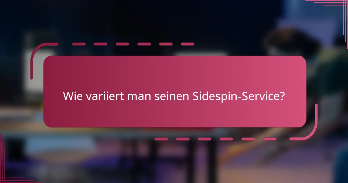 Wie variiert man seinen Sidespin-Service?